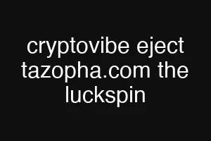 cryptovibe eject tazopha.com the luckspin