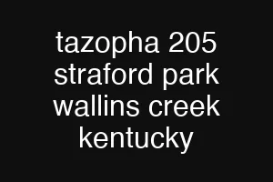 tazopha 205 straford park wallins creek kentucky