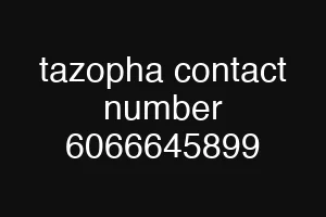 tazopha contact number 6066645899